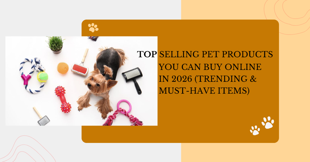 Top Selling Pet Products You Can Buy Online in 2026 (Trending & Must-Have Items)
